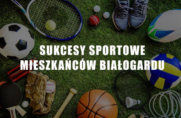 Sukcesy sportowe mieszkańców Białogardu