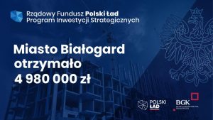Z Rządowego Funduszu Polski Ład pieniądze otrzyma: Miasto Białogard, Powiat BIałogardzki, Gmina Białogard, Gmina Tychowo oraz Gmina Karlino